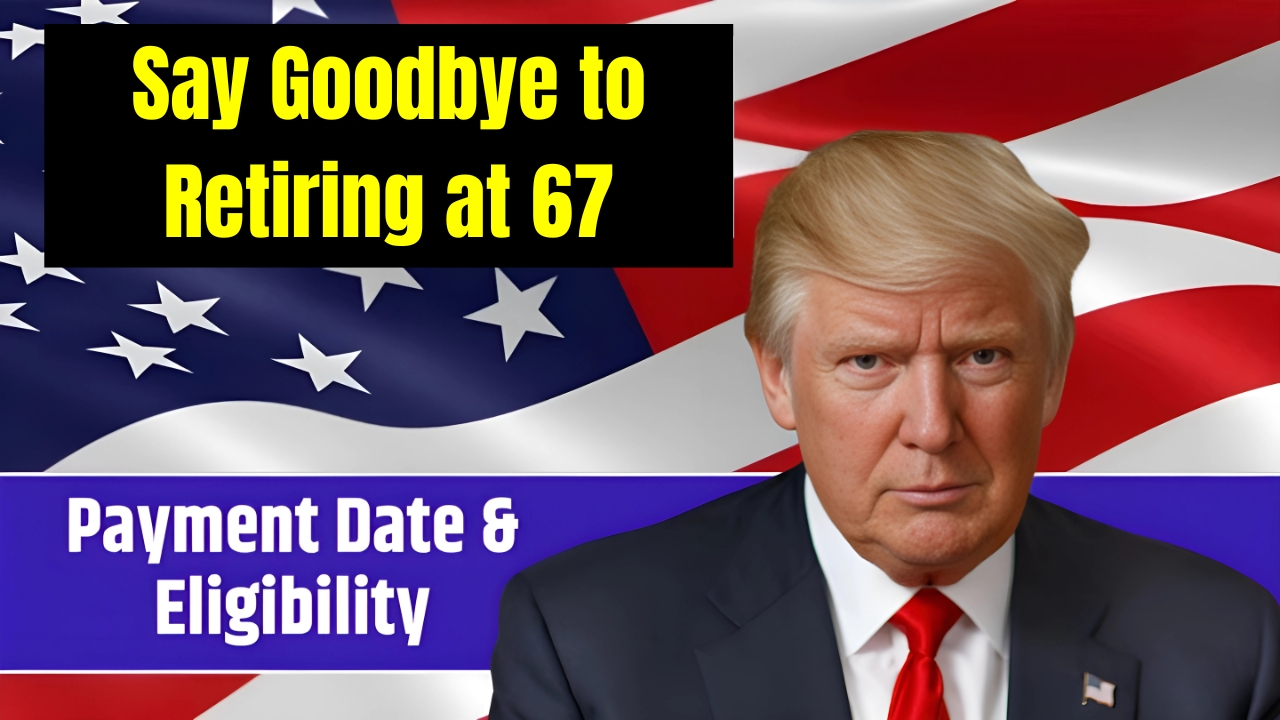 Say Goodbye to Retiring at 67